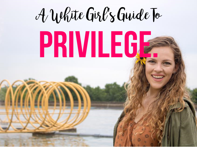 A White girl’s guide to: White privilege